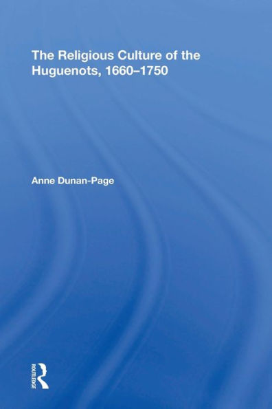 the Religious Culture of Huguenots, 1660-1750