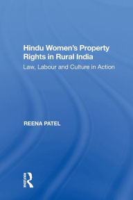 Title: Hindu Women's Property Rights in Rural India: Law, Labour and Culture in Action, Author: Reena Patel