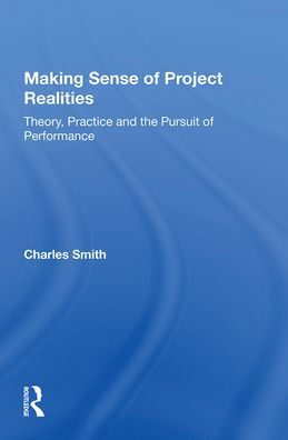 Making Sense of Project Realities: Theory, Practice and the Pursuit Performance