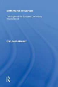 Title: Birthmarks of Europe: The Origins of the European Community Reconsidered, Author: Edelgard Mahant