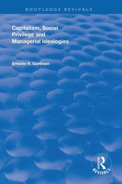 Capitalism, Social Privilege and Managerial Ideologies / Edition 1