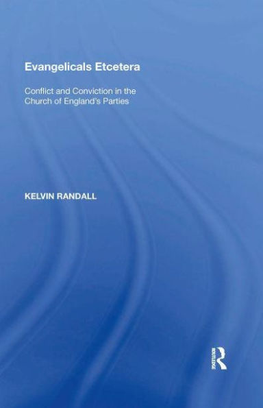 Evangelicals Etcetera: Conflict and Conviction the Church of England's Parties