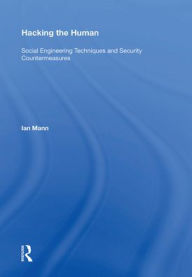 Title: Hacking the Human: Social Engineering Techniques and Security Countermeasures, Author: Ian Mann