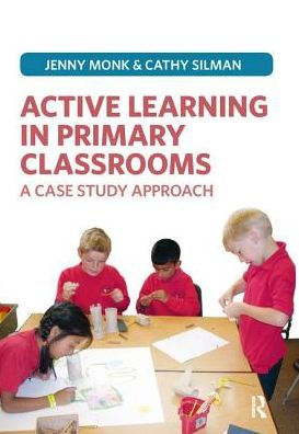 Active Learning Primary Classrooms: A Case Study Approach