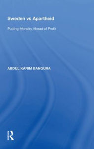 Title: Sweden vs Apartheid: Putting Morality Ahead of Profit, Author: Abdul Karim Bangura