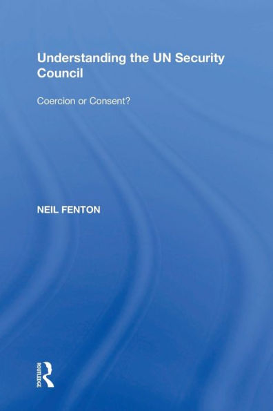 Understanding the UN Security Council: Coercion or Consent?