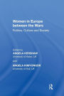 Women in Europe between the Wars: Politics, Culture and Society / Edition 1