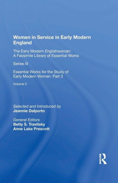 Women Service Early Modern England: Essential Works for the Study of Women: Series III, Part Three, Volume 5