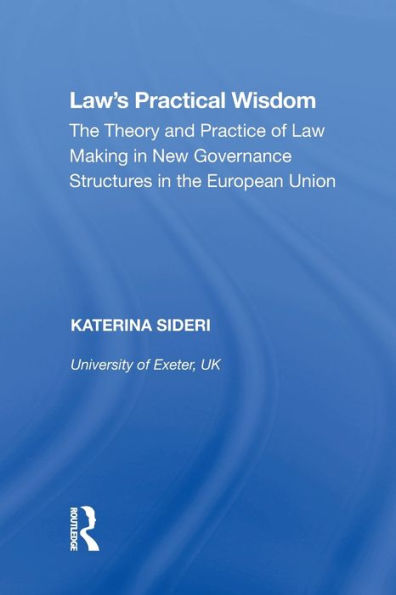 Law's Practical Wisdom: the Theory and Practice of Law Making New Governance Structures European Union