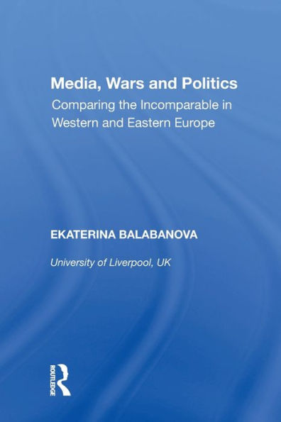 Media, Wars and Politics: Comparing the Incomparable Western Eastern Europe