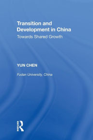 Title: Transition and Development in China: Towards Shared Growth, Author: Yun Chen