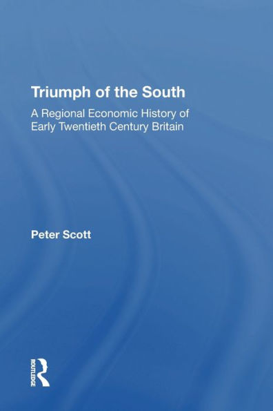 Triumph of the South: A Regional Economic History Early Twentieth Century Britain