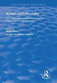 Title: Women and Public Policy: The Shifting Boundaries Between the Public and Private Spheres / Edition 1, Author: Susan Baker