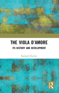 Title: The Viola d'Amore: Its History and Development, Author: Rachael Durkin