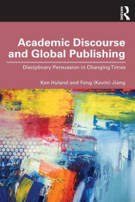 Title: Academic Discourse and Global Publishing: Disciplinary Persuasion in Changing Times / Edition 1, Author: Ken Hyland