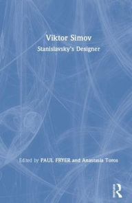 Title: Viktor Simov: Stanislavsky's Designer / Edition 1, Author: PAUL FRYER