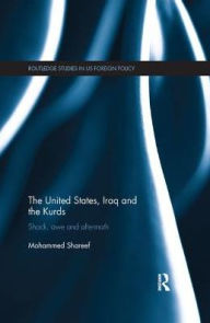 Title: The United States, Iraq and the Kurds: Shock, Awe and Aftermath, Author: Mohammed Shareef