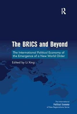 The BRICS and Beyond: The International Political Economy of the Emergence of a New World Order / Edition 1