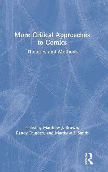 More Critical Approaches to Comics: Theories and Methods / Edition 1