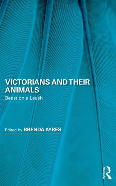 Victorians and Their Animals: Beast on a Leash / Edition 1