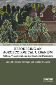 Title: Resourcing an Agroecological Urbanism: Political, Transformational and Territorial Dimensions, Author: Chiara Tornaghi