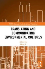 Title: Translating and Communicating Environmental Cultures / Edition 1, Author: Meng Ji