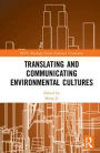 Translating and Communicating Environmental Cultures / Edition 1