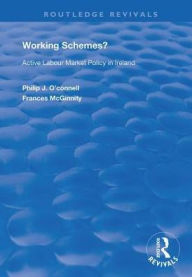 Title: Working Schemes?: Active Labour Market Policy in Ireland, Author: Phillip J O'Connell