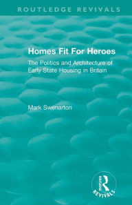 Title: Homes Fit For Heroes: The Politics and Architecture of Early State Housing in Britain, Author: Mark Swenarton