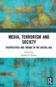 Title: Media, Terrorism and Society: Perspectives and Trends in the Digital Age, Author: Shahira S. Fahmy