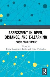 Title: Assessment in Open, Distance, and e-Learning: Lessons from Practice, Author: Jessica Evans