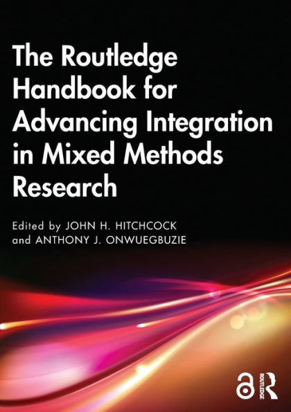 The Routledge Handbook for Advancing Integration Mixed Methods Research