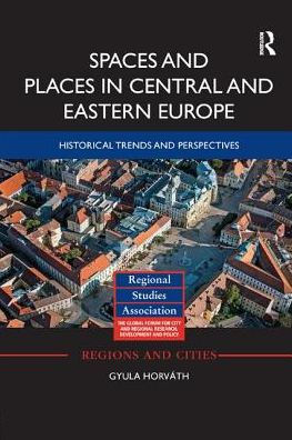 Spaces and Places Central Eastern Europe: Historical Trends Perspectives