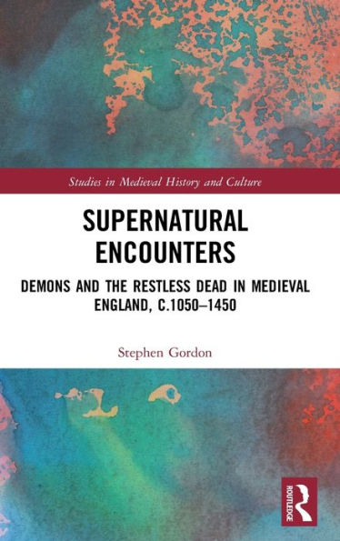 Supernatural Encounters: Demons and the Restless Dead in Medieval England, c.1050-1450 / Edition 1