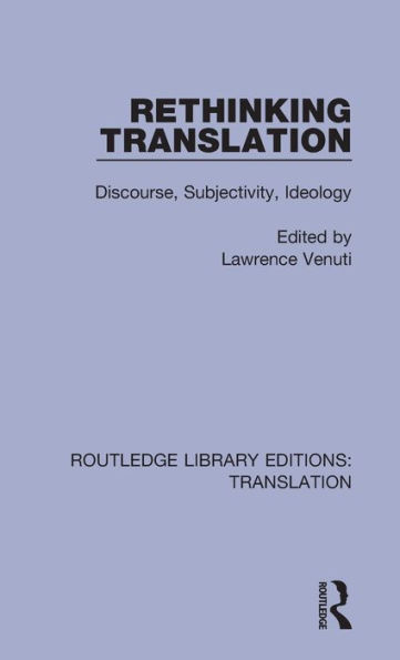 Rethinking Translation: Discourse, Subjectivity, Ideology