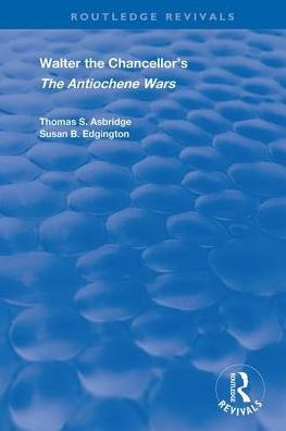 Walter The Chancellor's Antiochene Wars: A Translation and Commentary