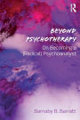 Beyond Psychotherapy: On Becoming a (Radical) Psychoanalyst / Edition 1