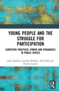 Title: Young People and the Struggle for Participation: Contested Practices, Power and Pedagogies in Public Spaces / Edition 1, Author: Andreas Walther
