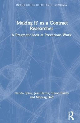 'Making It' as a Contract Researcher: A Pragmatic Look at Precarious Work / Edition 1