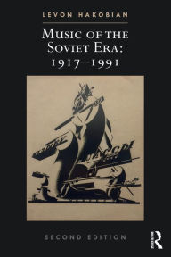 Title: Music of the Soviet Era: 1917-1991 / Edition 2, Author: Levon Hakobian
