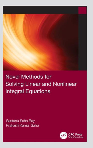 Novel Methods for Solving Linear and Nonlinear Integral Equations / Edition 1