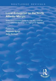 Title: Local Enterprise on the North Atlantic Margin: Selected Contributions to the Fourteenth International Seminar on Marginal Regions / Edition 1, Author: Reginald Byron