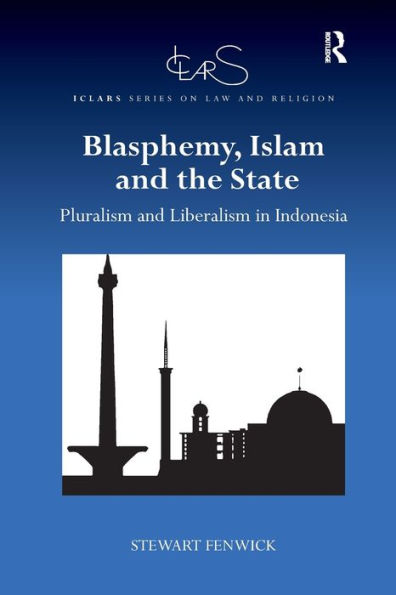 Blasphemy, Islam and the State: Pluralism and Liberalism in Indonesia