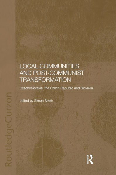 Local Communities and Post-Communist Transformation: Czechoslovakia, the Czech Republic Slovakia