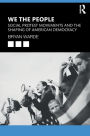 We the People: Social Protests Movements and the Shaping of American Democracy