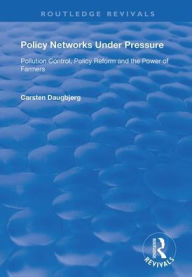 Title: Policy Networks Under Pressure: Pollution Control, Policy Reform and the Power of Farmers / Edition 1, Author: Carsten Daugbjerg