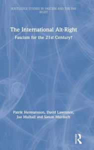 Title: The International Alt-Right: Fascism for the 21st Century? / Edition 1, Author: Patrik Hermansson