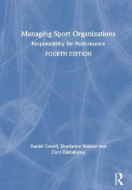 Title: Managing Sport Organizations: Responsibility for performance, Author: Dan Covell