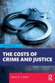 Title: The Costs of Crime and Justice / Edition 2, Author: Mark A. Cohen