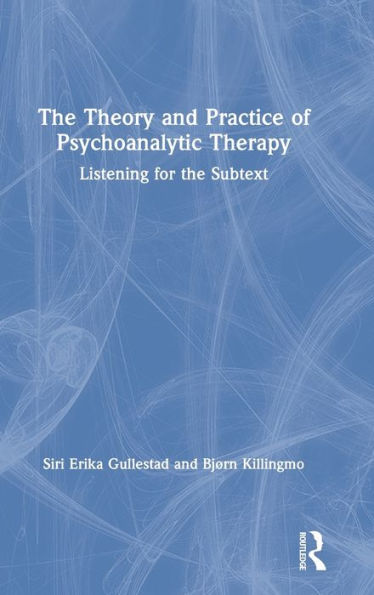 the Theory and Practice of Psychoanalytic Therapy: Listening for Subtext